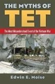 The Myths of Tet: The Most Misunderstood Event of the Vietnam War