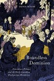 Boundless Dominion: Providence, Politics, and the Early Canadian Presbyterian Worldviewvolume 2
