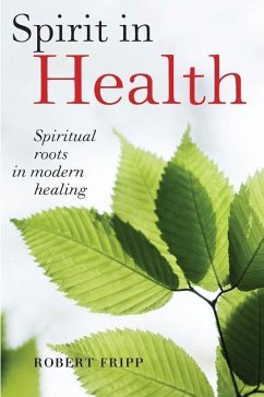 Spirit in Health: Spiritual roots in modern healing, or Social and medical sciences enlist ancient mind-body healing techniques - Fripp, Robert