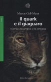 Il quark e il giaguaro. Avventura nel semplice e nel complesso Il quark e il giaguaro. Avventura nel semplice e nel complesso
