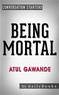 Being Mortal: by Atul Gawande   Conversation Starters (eBook, ePUB) - Books, Daily