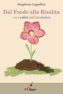 Dal Fondo alla Risalita, con i colori dell'arcobaleno (eBook, ePUB) - Cappelletti, Margherita