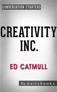 Creativity Inc.: by Ed Catmull   Conversation Starters (eBook, ePUB) - Books, Daily