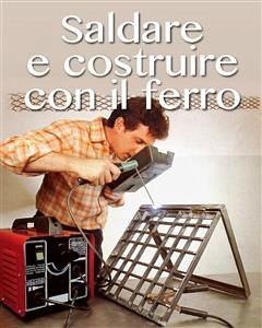 Saldare e costruire con il ferro (fixed-layout eBook, ePUB) - Poggi, Valerio