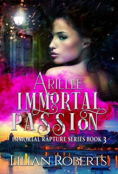 Arielle Immortal Passion (The Immortal Rapture Series, #3) (eBook, ePUB) Arielle Immortal Passion (The Immortal Rapture Series, #3) (eBook, ePUB)