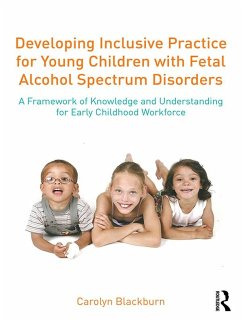 Developing Inclusive Practice for Young Children with Fetal Alcohol Spectrum Disorders (eBook, PDF) - Blackburn, Carolyn