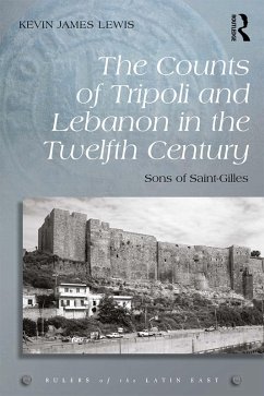 The Counts of Tripoli and Lebanon in the Twelfth Century (eBook, PDF) - Lewis, Kevin James