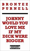 Johnny Would You Love Me If My Dick Were Bigger (eBook, ePUB)