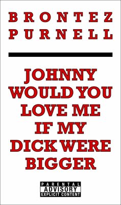 Johnny Would You Love Me If My Dick Were Bigger (eBook, ePUB) - Purnell, Brontez