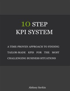 Cover 10 Step Kpi System: A Time-proven Approach to Finding Tailor-made Kpis for the Most Challenging Business Situations (eBook, ePUB)