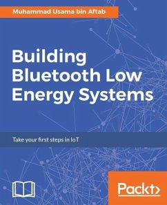 Building Bluetooth Low Energy Systems (eBook, ePUB) - Aftab, Muhammad Usama Bin