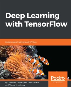 Deep Learning with TensorFlow (eBook, ePUB) - Zaccone, Giancarlo; Karim, Md. Rezaul; Menshawy, Ahmed
