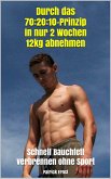 Durch das 70:20:10-Prinzip in nur 2 Wochen 12kg abnehmen (eBook, ePUB)
