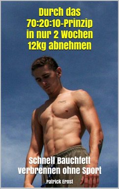 Durch das 70:20:10-Prinzip in nur 2 Wochen 12kg abnehmen (eBook, ePUB) - Ernst, Patrick