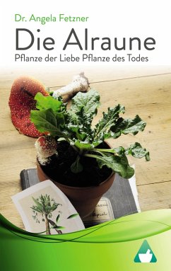Die Alraune - Pflanze der Liebe, Pflanze des Todes (eBook, ePUB) - Fetzner, Angela