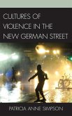 Cultures of Violence in the New German Street (eBook, ePUB) Cultures of Violence in the New German Street (eBook, ePUB)