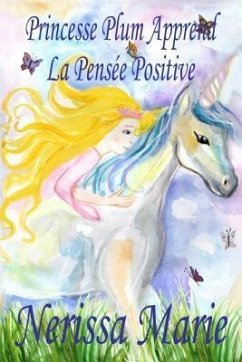 Princesse Plum Apprend La Pensée Positive (histoire illustrée pour les enfants, livre enfant, livre jeunesse, conte enfant, livre pour enfant, histoire pour enfant, bébé, livre bébé, livre enfant) (eBook, ePUB) - Marie, Nerissa