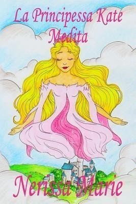 La Principessa Kate Medita (Libro per Bambini sulla Meditazione di Consapevolezza, fiabe per bambini, storie per bambini, favole per bambini, libri bambini, libri Illustrati, fiabe, libri per bambini) (eBook, ePUB) La Principessa Kate Medita (Libro per Bambini sulla Meditazione di Consapevolezza, fiabe per bambini, storie per bambini, favole per bambini, libri bambini, libri Illustrati, fiabe, libri per bambini) (eBook, ePUB)