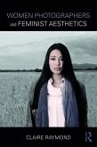 Women Photographers and Feminist Aesthetics (eBook, ePUB) Women Photographers and Feminist Aesthetics (eBook, ePUB)