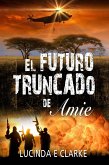 El futuro truncado de Amie (eBook, ePUB) El futuro truncado de Amie (eBook, ePUB)