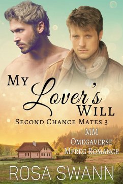 My Lover's Will: MM Omegaverse Mpreg Romance (Second Chance Mates, #3) (eBook, ePUB) - Swann, Rosa