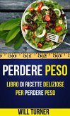 Perdere Peso: Libro di ricette deliziose per perdere peso (Weight Loss Italiano) (eBook, ePUB)