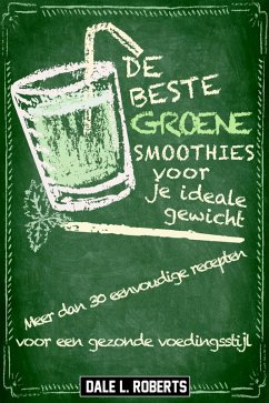 De beste groene smoothies voor je ideale gewicht (eBook, ePUB) - Roberts, Dale L.
