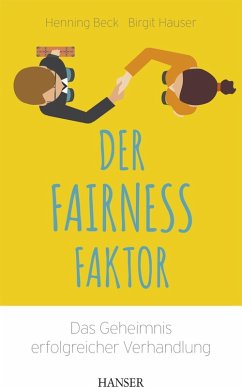 Der Fairness-Faktor - Das Geheimnis erfolgreicher Verhandlung (eBook, ePUB) - Beck, Henning; Hauser, Birgit