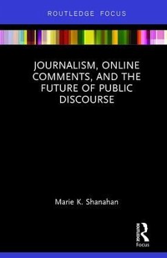 Journalism, Online Comments, and the Future of Public Discourse - Shanahan, Marie K