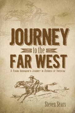 Journey to the Far West: A Young Irishman's Journey in Search of Freedom Volume 1 - Sears, Steven