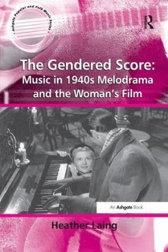 The Gendered Score: Music in 1940s Melodrama and the Woman's Film - Laing, Heather