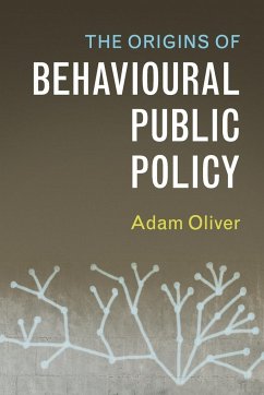 The Origins of Behavioural Public Policy - Oliver, Adam