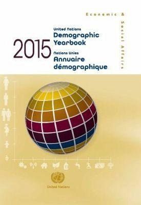 United Nations Demographic Yearbook 2015, Sixty-sixth issue/Nations Unies Annuaire démographique 2014, Soixante-sixième édition United Nations Demographic Yearbook 2015, Sixty-sixth issue/Nations Unies Annuaire démographique 2014, Soixante-sixième édition