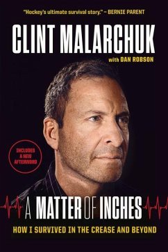 A Matter of Inches: How I Survived in the Crease and Beyond - Malarchuk, Clint; Robson, Dan