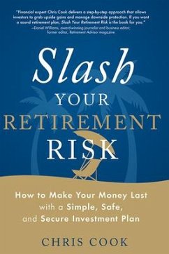 Slash Your Retirement Risk: How to Make Your Money Last with a Simple, Safe, and Secure Investment Plan - Cook, Chris