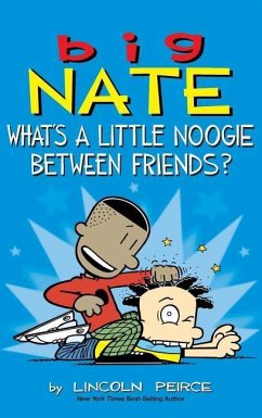 Big Nate: What's a Little Noogie Between Friends? - Peirce, Lincoln