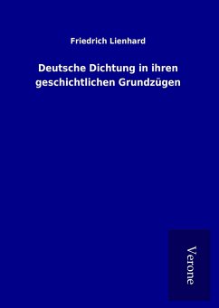 Deutsche Dichtung in ihren geschichtlichen Grundzügen - Lienhard, Friedrich