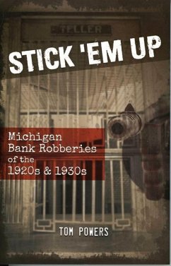 Stick 'em Up: Michigan Bank Robberies of the 1920s & 1930s - Powers, Tom