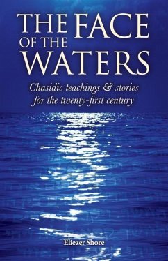The Face of the Waters: Chasidic teachings & stories for the twenty-first century - Shore, Eliezer