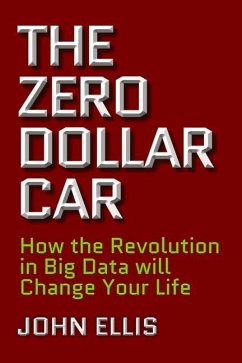 The Zero Dollar Car: How the Revolution in Big Data Will Change Your Life - Ellis, John