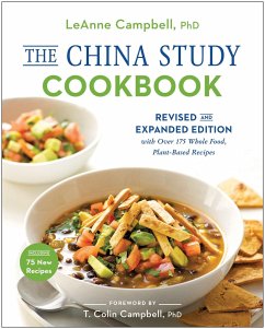 The China Study Cookbook: Revised and Expanded Edition with Over 175 Whole Food, Plant-Based Recipes - Campbell, LeAnne