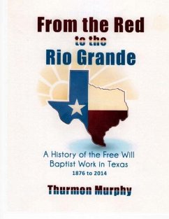 From the Red to the Rio Grande: A History of the Free Will Baptist in Texas - Murphy, Thurmon