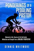 Ponderings of a Pedaling Pastor: Moments in the Course of Life That Invite Reflection and Thought from a Biblical Perspective