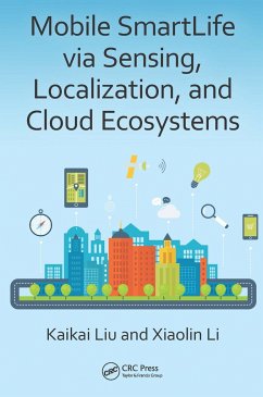 Mobile Smartlife Via Sensing, Localization, and Cloud Ecosystems - Liu, Kaikai; Li, Xiaolin