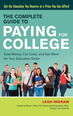 The Complete Guide to Paying for College: Save Money, Cut Costs, and Get More for Your Education Dollar - Ingram, Leah