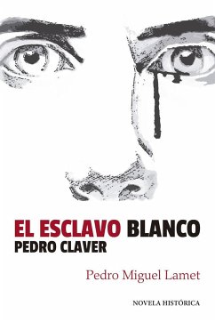 El esclavo blanco : Pedro Claver - Lamet Moreno, Pedro Miguel