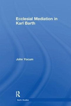 Ecclesial Mediation in Karl Barth - Yocum, John