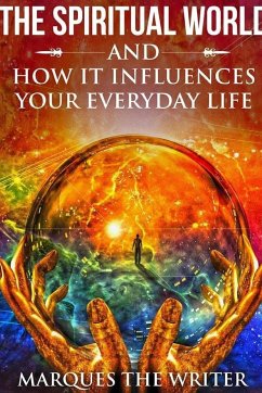 The Spiritual World and How It Influences Your Everyday Life - The Writer, Marques