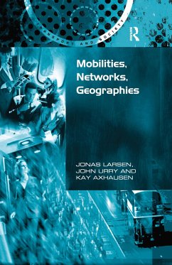 Mobilities, Networks, Geographies - Larsen, Jonas; Urry, John