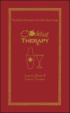 Cocktail Therapy: The Perfect Prescription for Life's Many Crises - Shear, Leanne; Toomey, Tracey